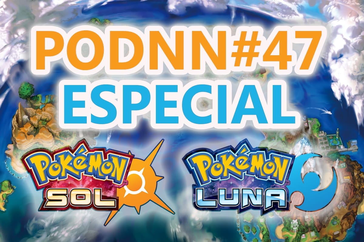 PodNN47 Especial Pokémon Sol y Luna
