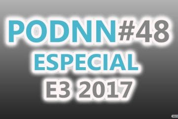 PodNN48 Especial E3 2017
