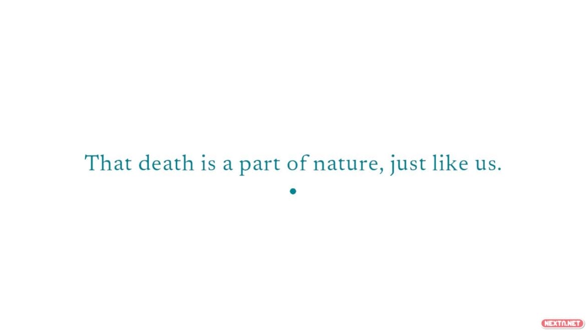 "La muerte es parte de la naturaleza, como nosotros"